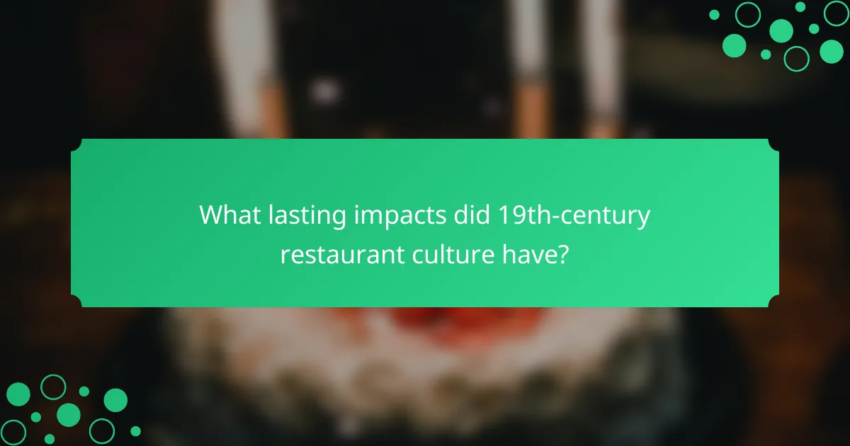 What lasting impacts did 19th-century restaurant culture have?