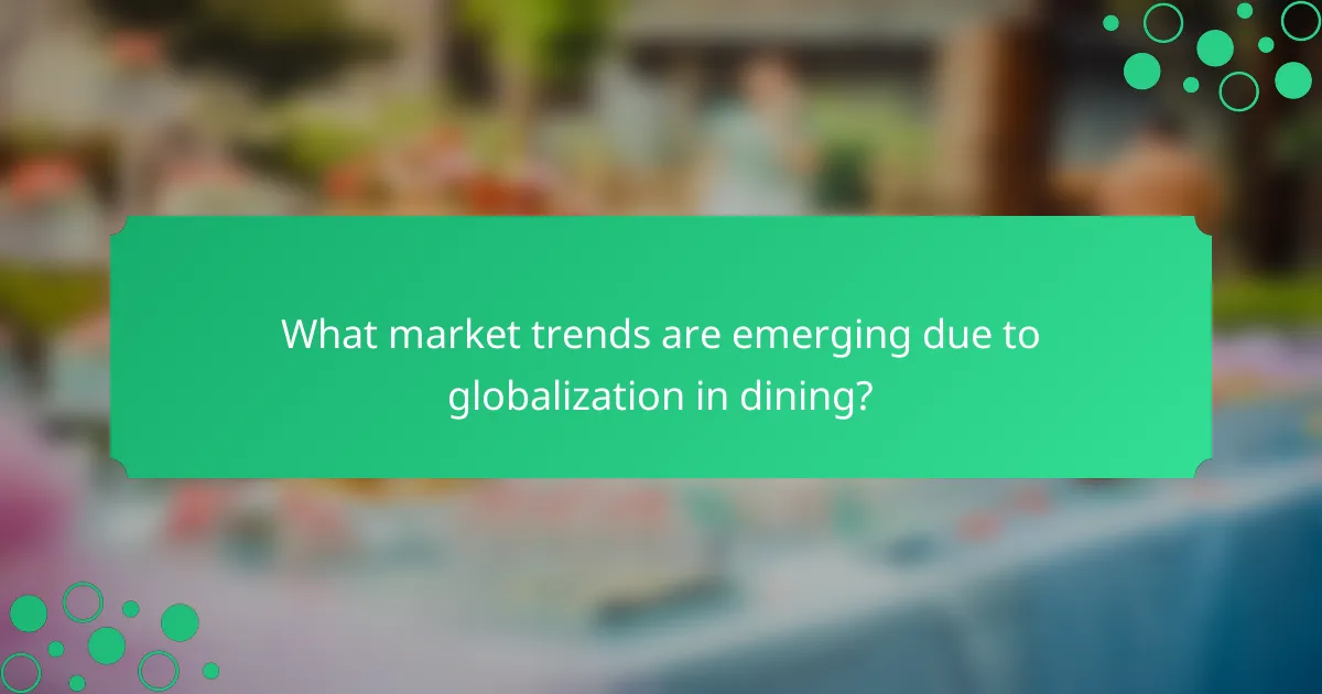 What market trends are emerging due to globalization in dining?