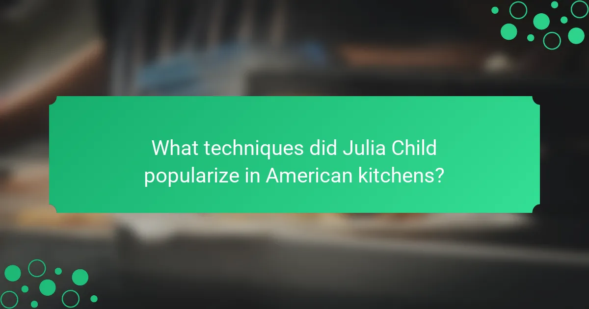 What techniques did Julia Child popularize in American kitchens?