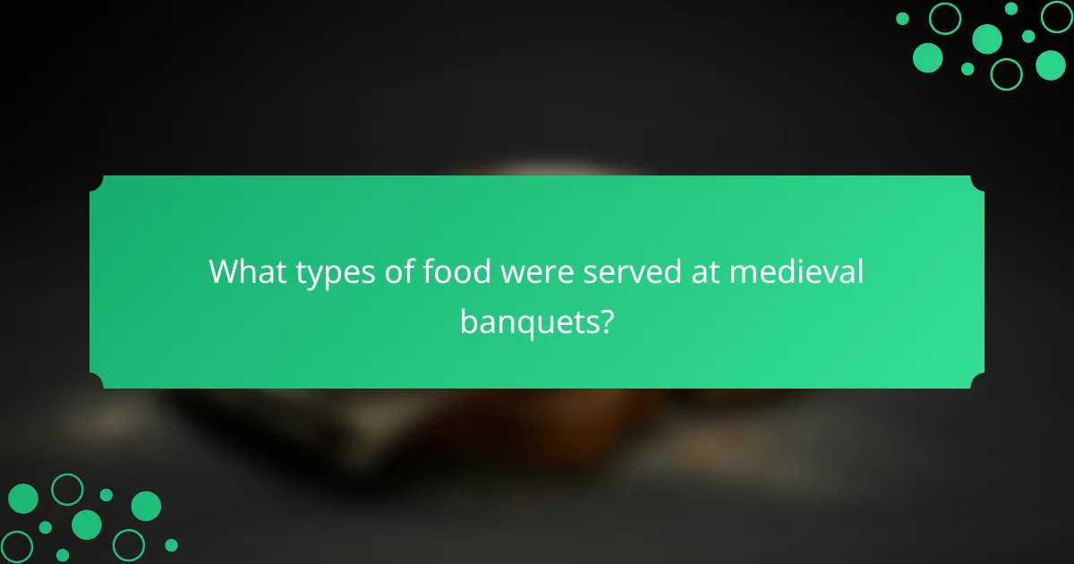 What types of food were served at medieval banquets?