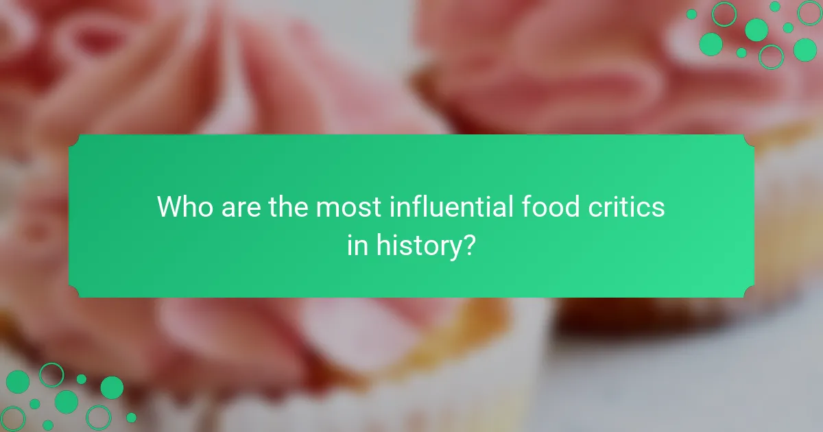 Who are the most influential food critics in history?